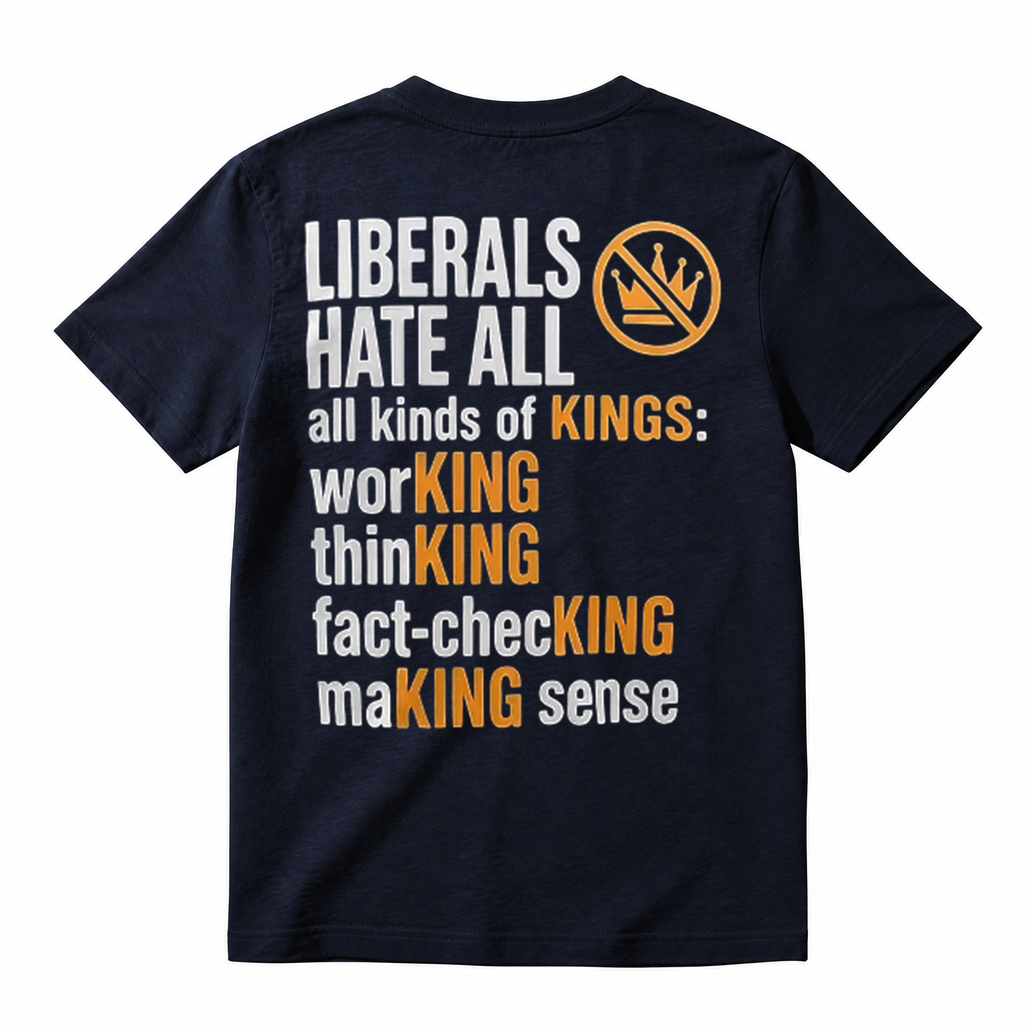 Political Humor Graphic Tee Liberals Hate All Kinds of Kings Funny Slogan T-Shirt