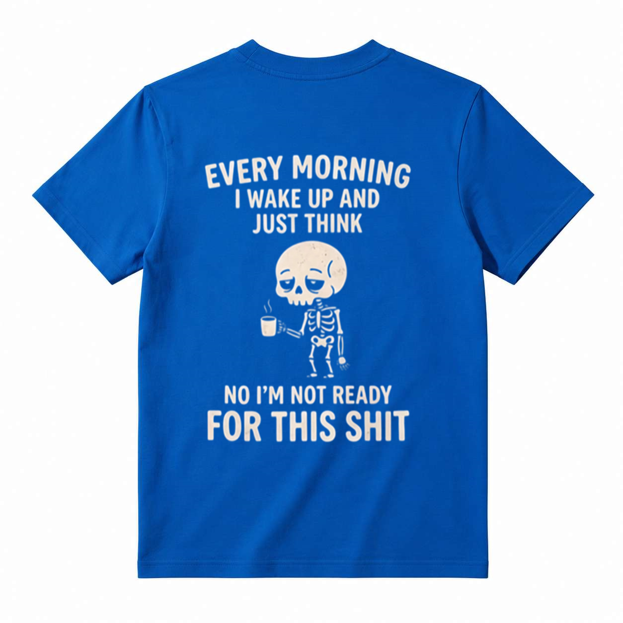 Funny Skeleton Coffee Graphic T-Shirt – “I’m Not Ready for This Shit”