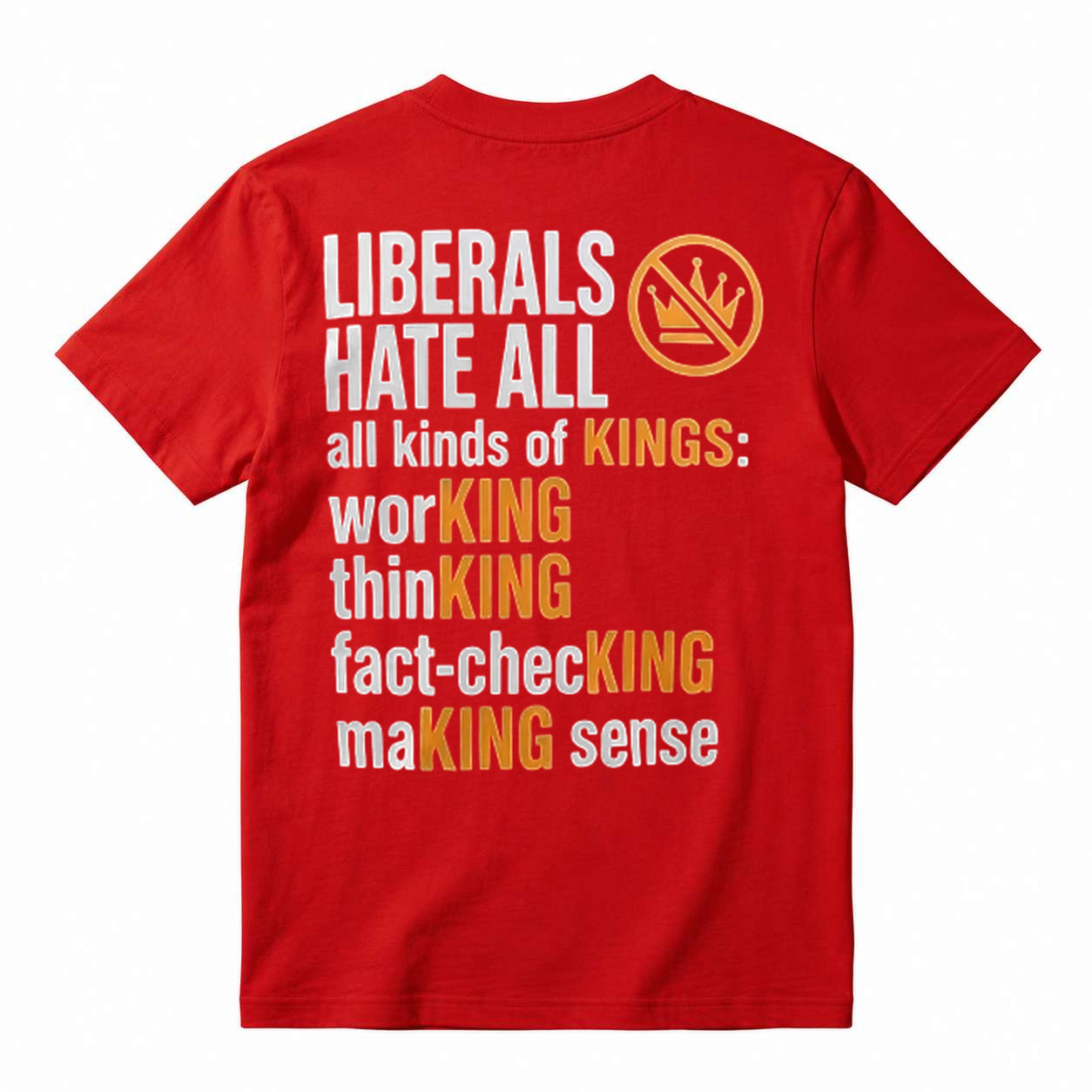 Political Humor Graphic Tee Liberals Hate All Kinds of Kings Funny Slogan T-Shirt