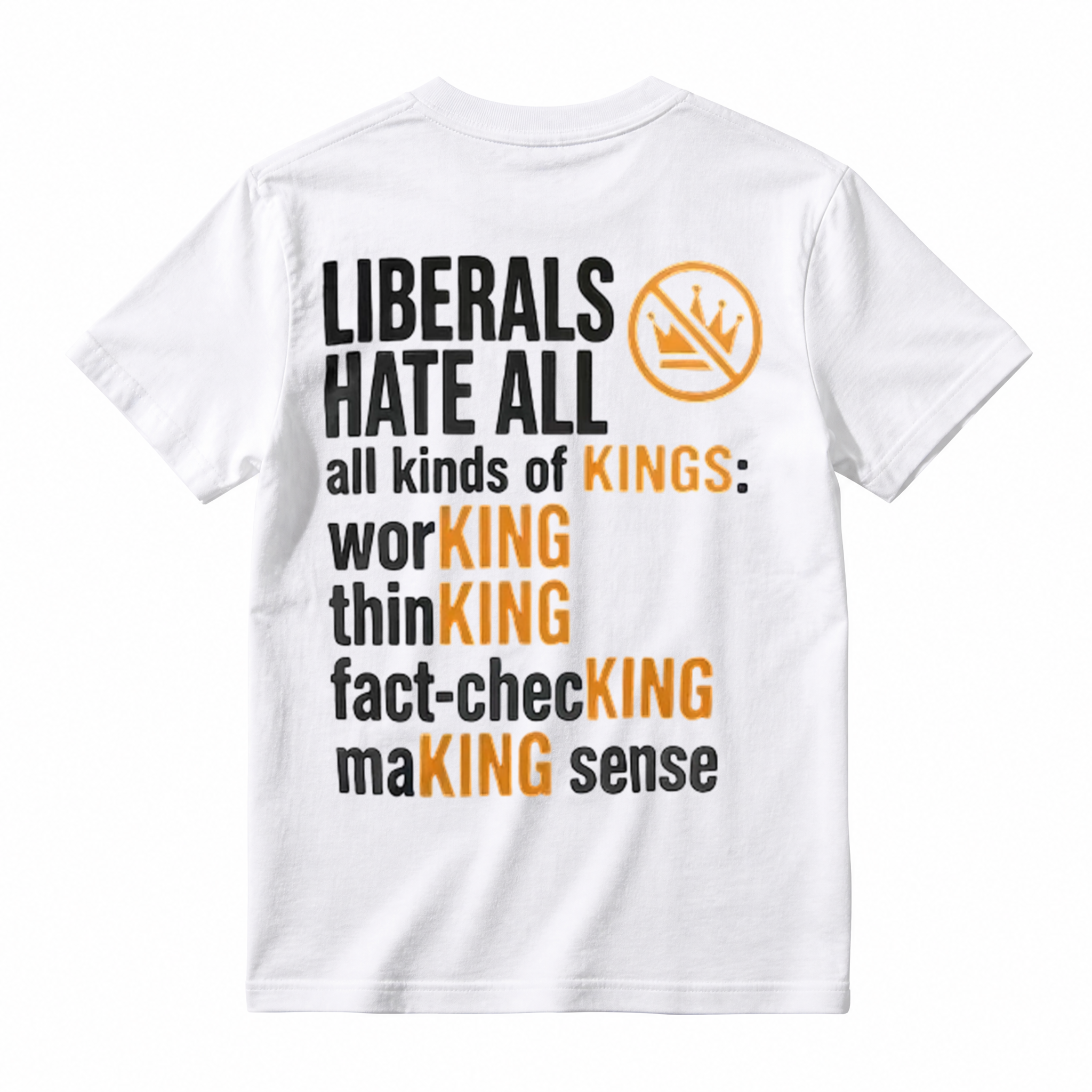 Political Humor Graphic Tee Liberals Hate All Kinds of Kings Funny Slogan T-Shirt