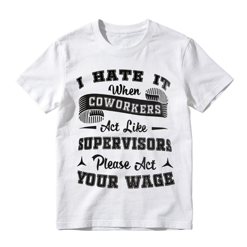 Funny Work Humor Graphic T-Shirt, I Hate It When Coworkers Act Like Supervisors Slogan Tee