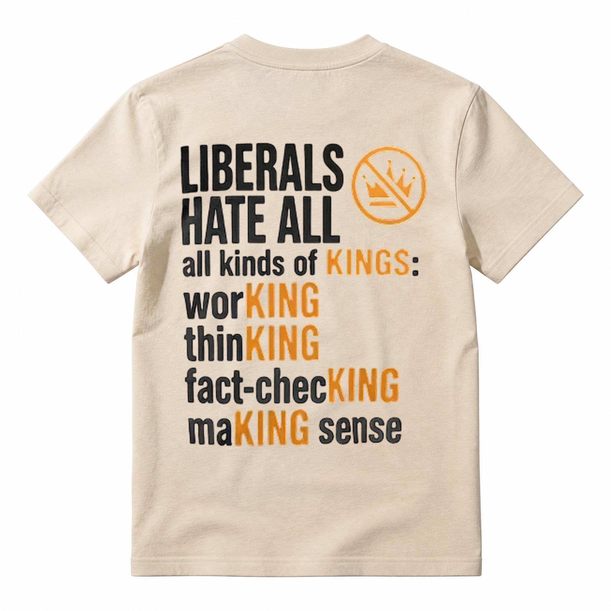 Political Humor Graphic Tee Liberals Hate All Kinds of Kings Funny Slogan T-Shirt