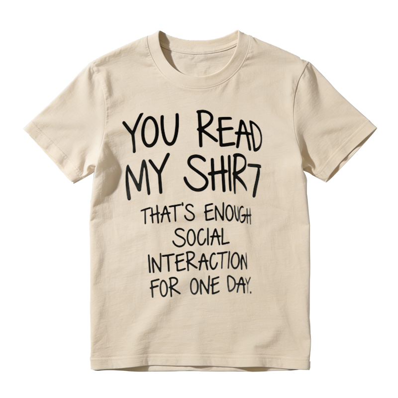 You Read My Shirt That's Enough Social Interaction For One Day Funny Introvert T‑Shirt