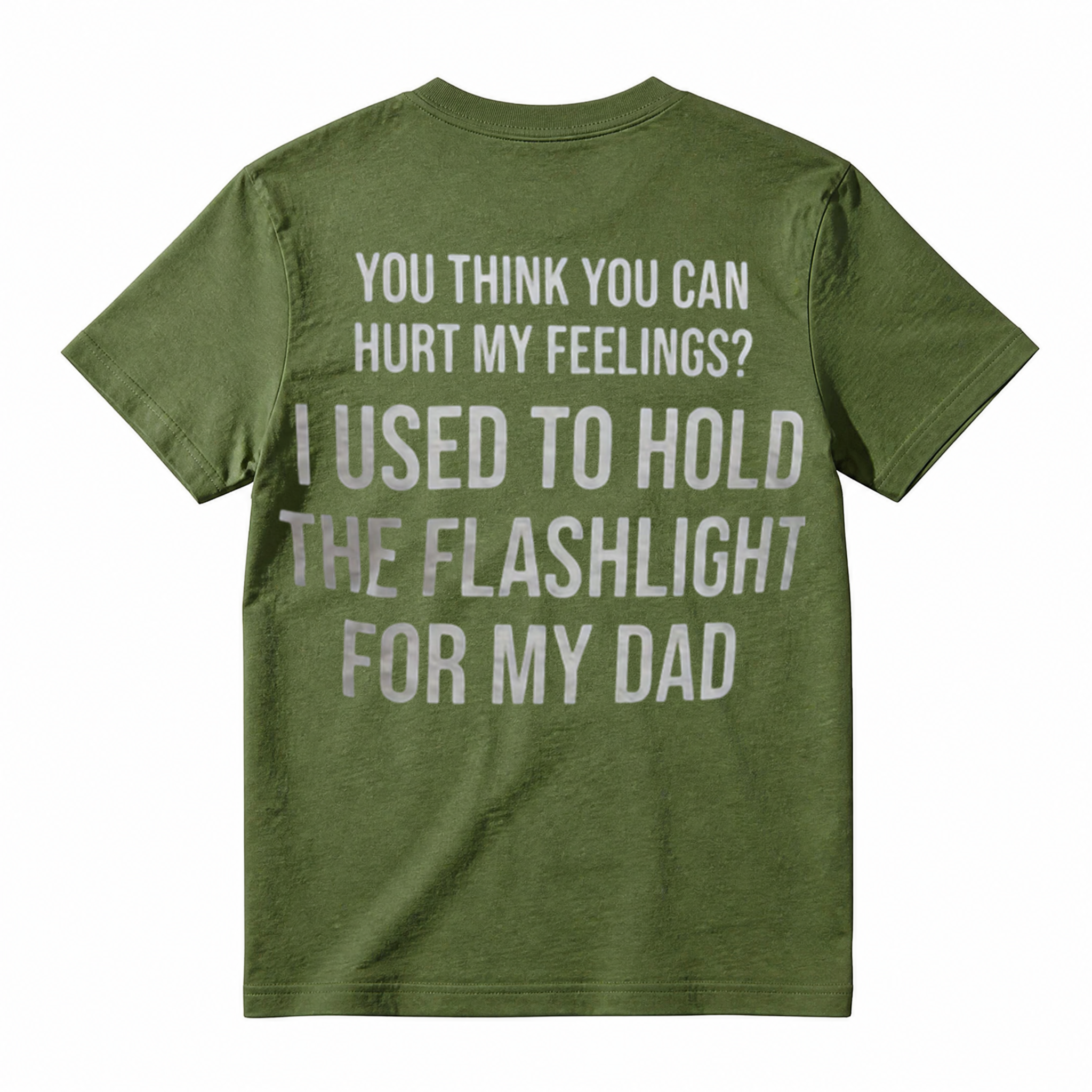 You Think You Can Hurt My Feelings I Used To Hold The Flashlight For My Dad Funny T‑Shirt