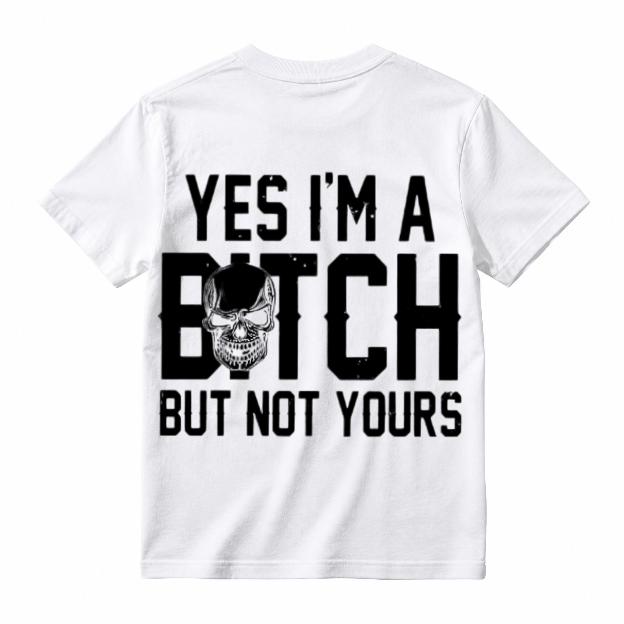 Yes I'm A Bitch But Not Yours Skull Graphic T-Shirt
