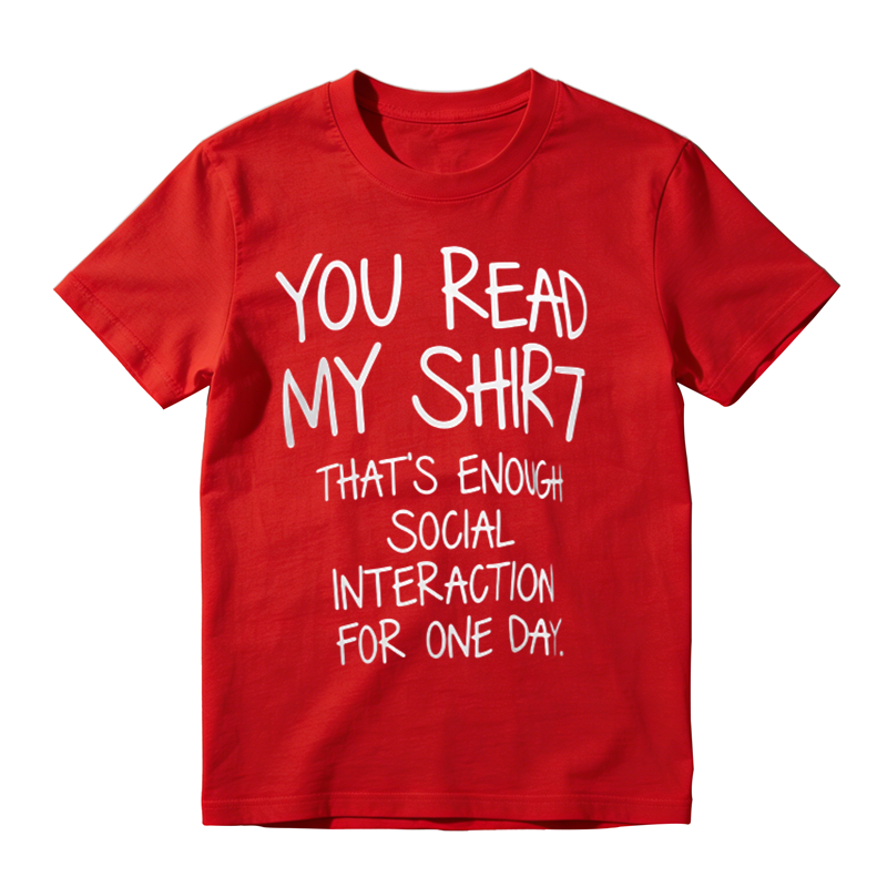 You Read My Shirt That's Enough Social Interaction For One Day Funny Introvert T‑Shirt