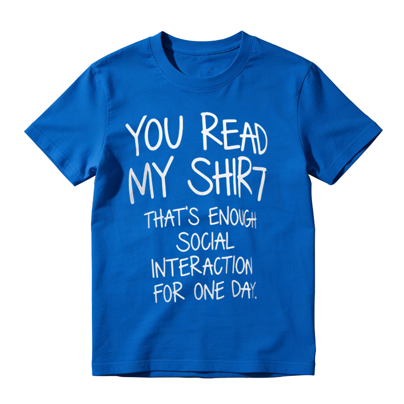 You Read My Shirt That's Enough Social Interaction For One Day Funny Introvert T‑Shirt