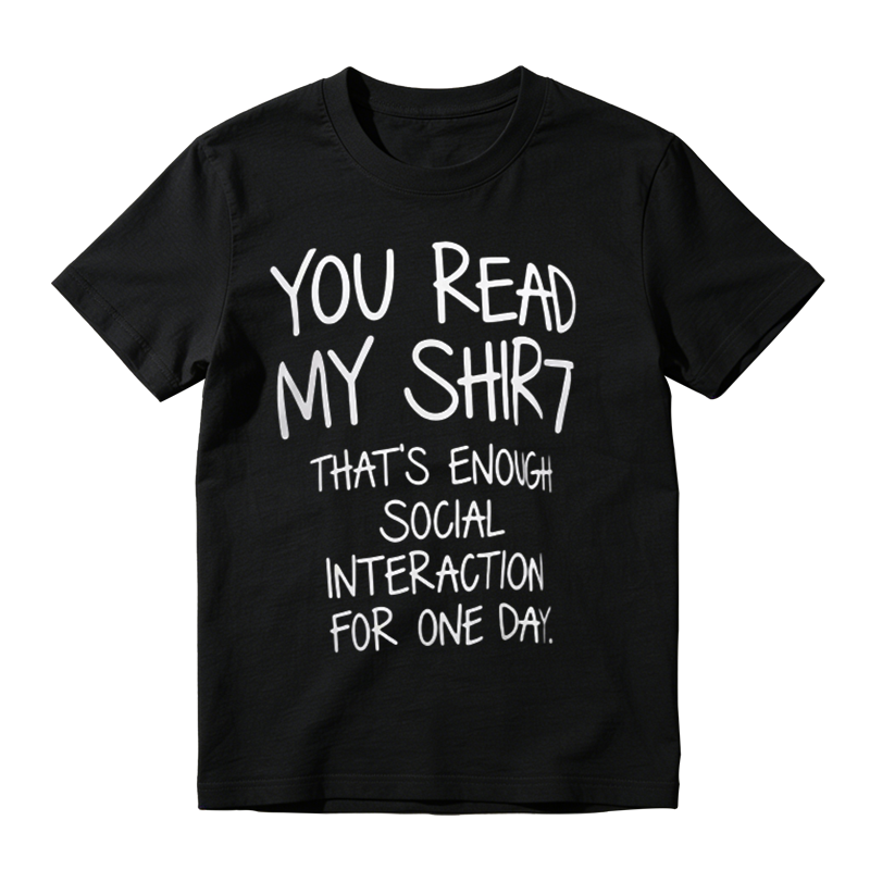 You Read My Shirt That's Enough Social Interaction For One Day Funny Introvert T‑Shirt
