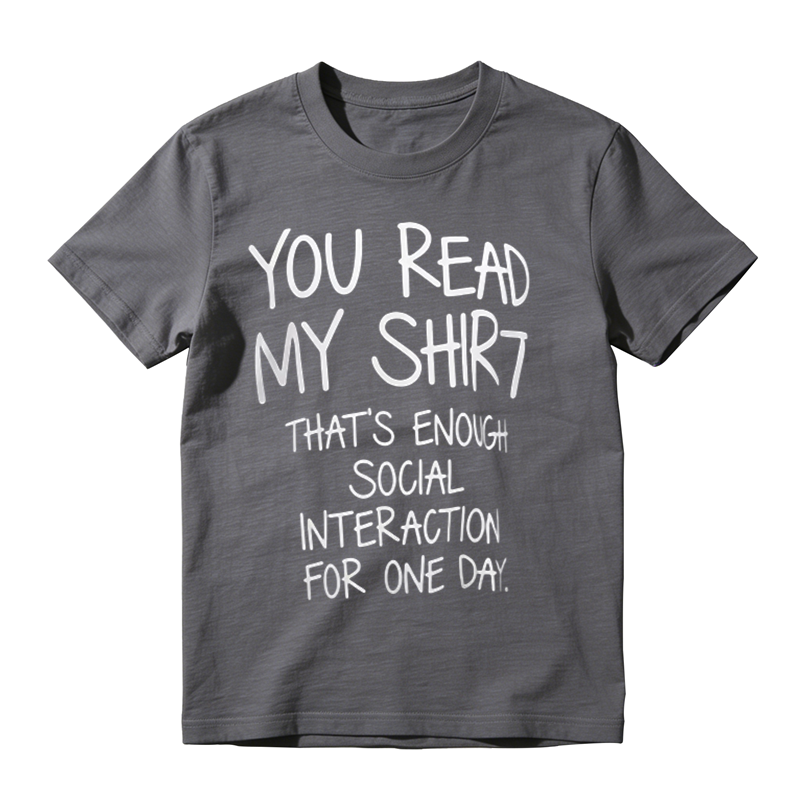 You Read My Shirt That's Enough Social Interaction For One Day Funny Introvert T‑Shirt