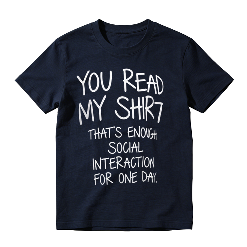 You Read My Shirt That's Enough Social Interaction For One Day Funny Introvert T‑Shirt
