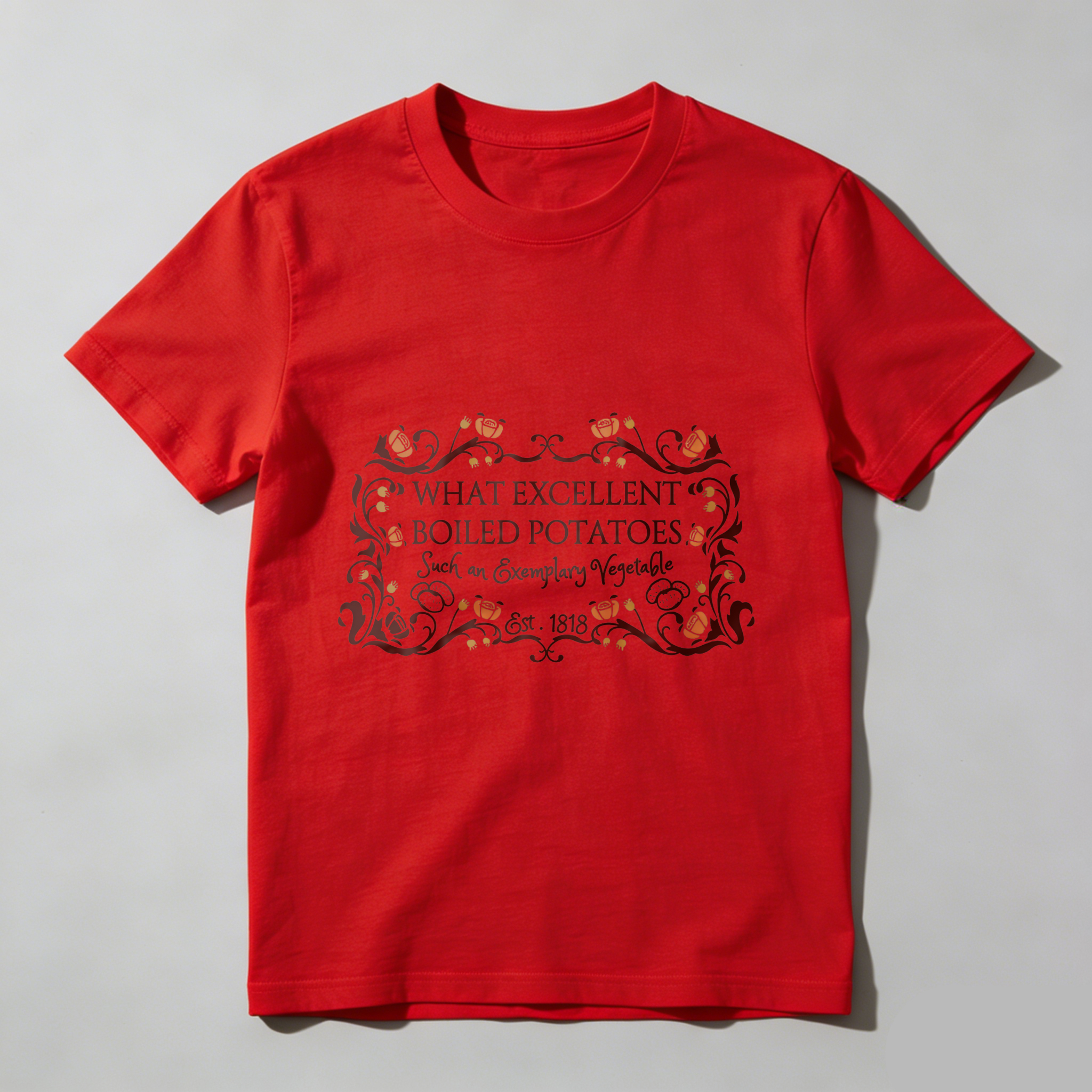 Wardrobecart What Excellent Boiled Potatoes Such An Everyday Vegetable Est 1812 Tshirt