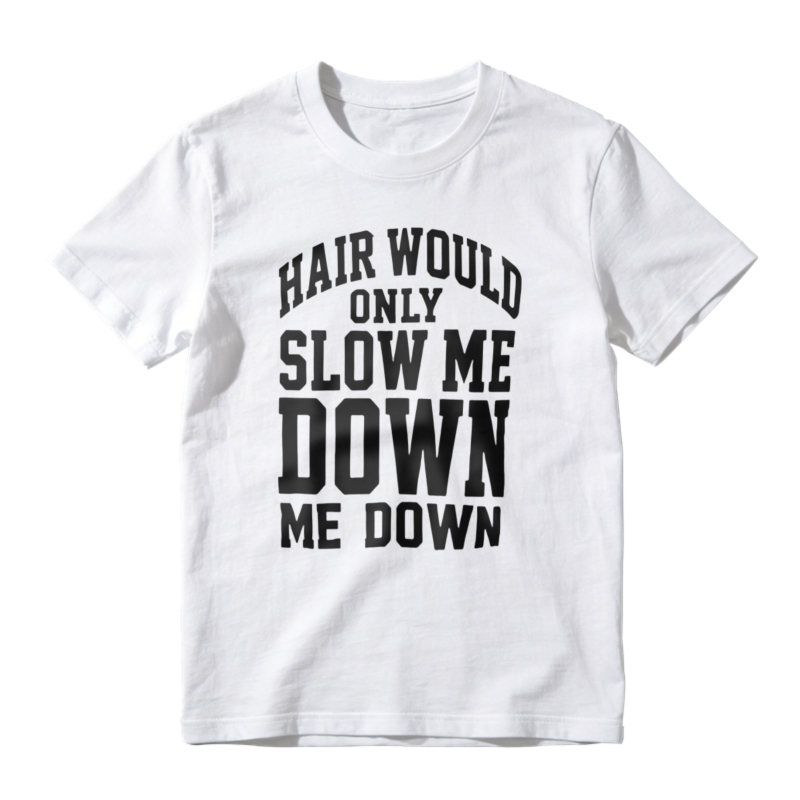 Hair Would Only Slow Me Down Funny Quote Unisex Classic T-shirt