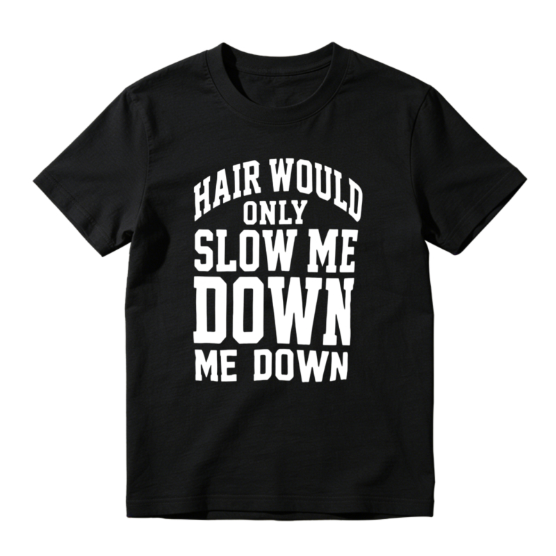 Hair Would Only Slow Me Down Funny Quote Unisex Classic T-shirt