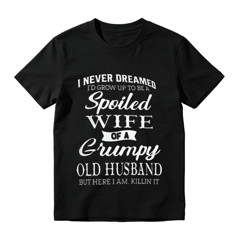 Funny Marriage Humor Tee, Spoiled Wife Of A Grumpy Old Husband Sarcastic Graphic T‑Shirt