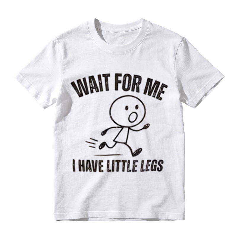 Wait For Me I Have Little Legs Funny Stick Figure Graphic T-Shirt