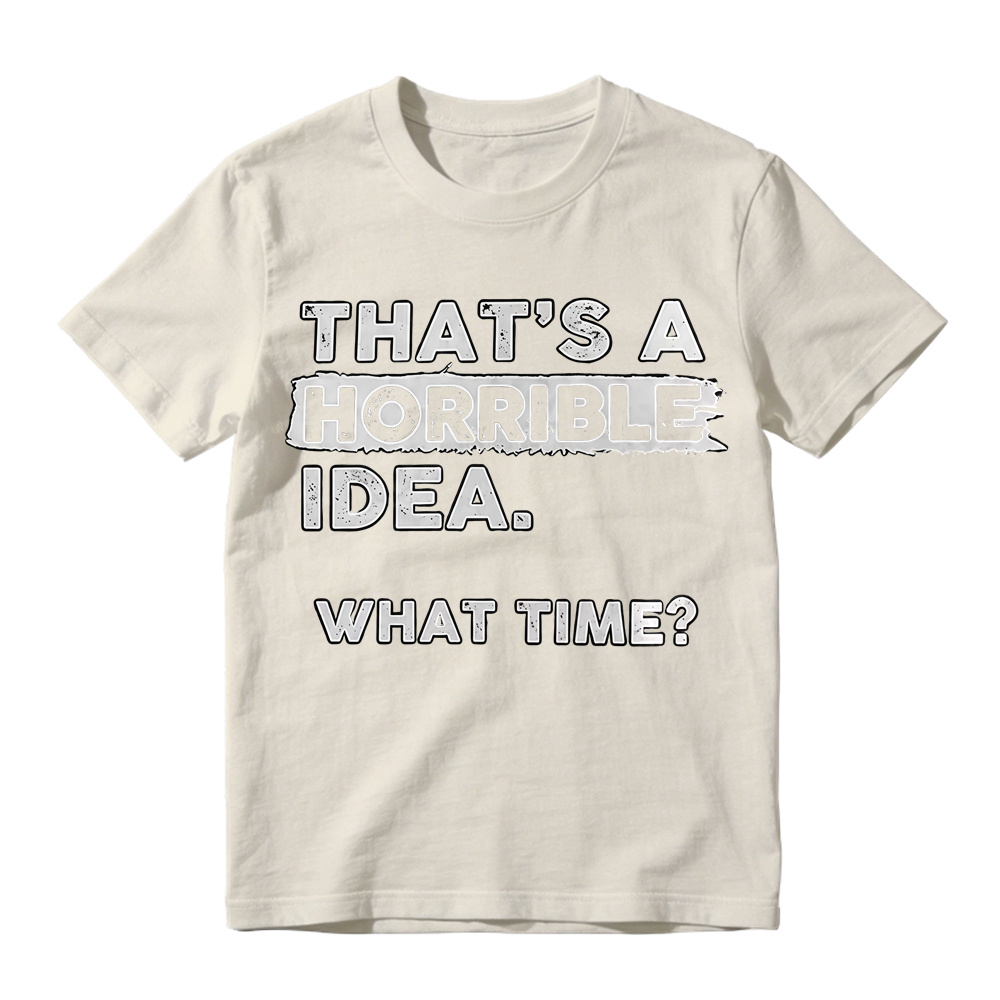 That's A Horrible Idea What Time Vintage Distressed Print T-Shirt
