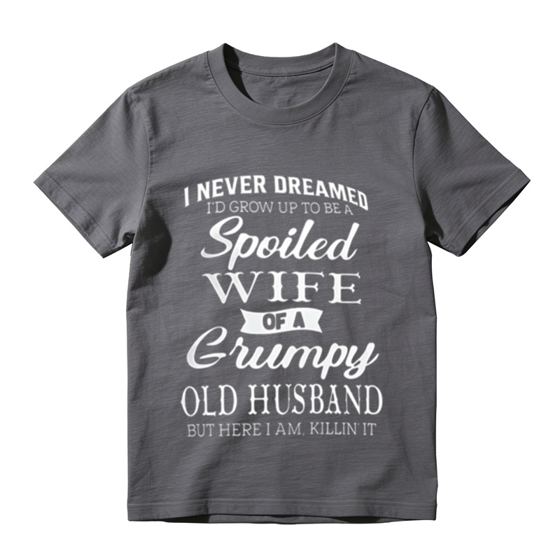 Funny Marriage Humor Tee, Spoiled Wife Of A Grumpy Old Husband Sarcastic Graphic T‑Shirt