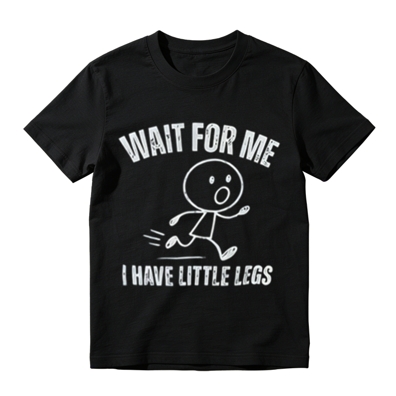 Wait For Me I Have Little Legs Funny Stick Figure Graphic T-Shirt
