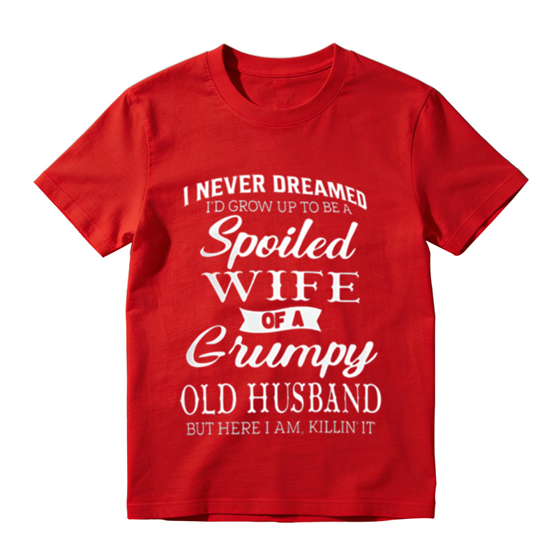 Funny Marriage Humor Tee, Spoiled Wife Of A Grumpy Old Husband Sarcastic Graphic T‑Shirt