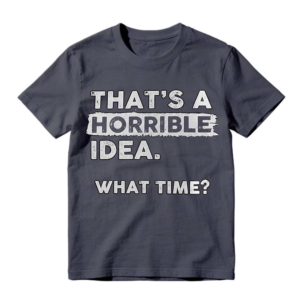 That's A Horrible Idea What Time Vintage Distressed Print T-Shirt