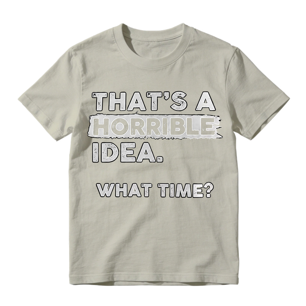 That's A Horrible Idea What Time Vintage Distressed Print T-Shirt