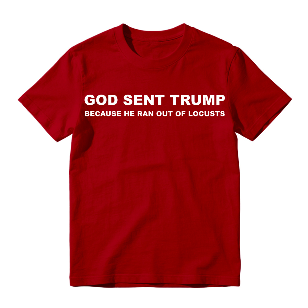 God Sent Trump Because He Ran Out Of Locusts Anti-Trump Graphic T-Shirt