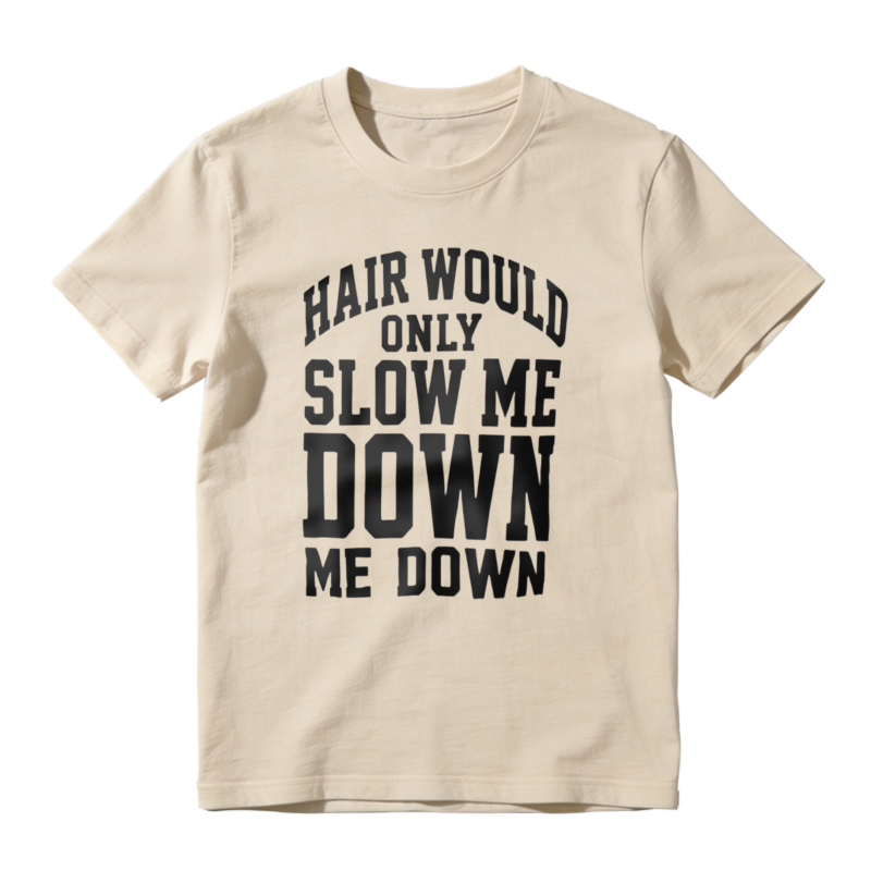 Hair Would Only Slow Me Down Funny Quote Unisex Classic T-shirt
