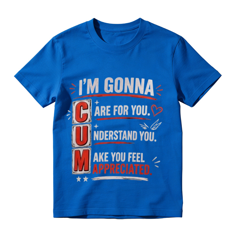 Funny Witty Sarcastic Text Graphic T‑Shirt, I'm Gonna Care For You Tee