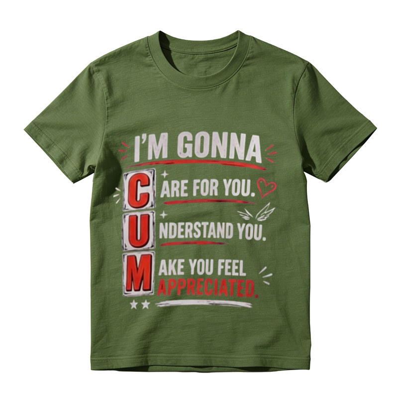 Funny Witty Sarcastic Text Graphic T‑Shirt, I'm Gonna Care For You Tee