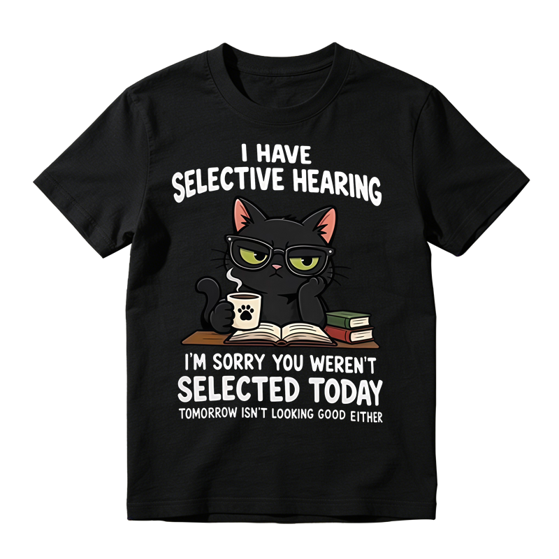 I Have Selective Hearing Funny Black Cat Graphic T-Shirt, Sarcastic Cat Lover Quote Tee