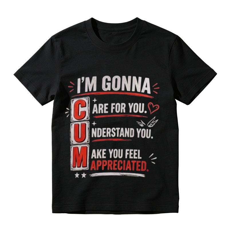 Funny Witty Sarcastic Text Graphic T‑Shirt, I'm Gonna Care For You Tee