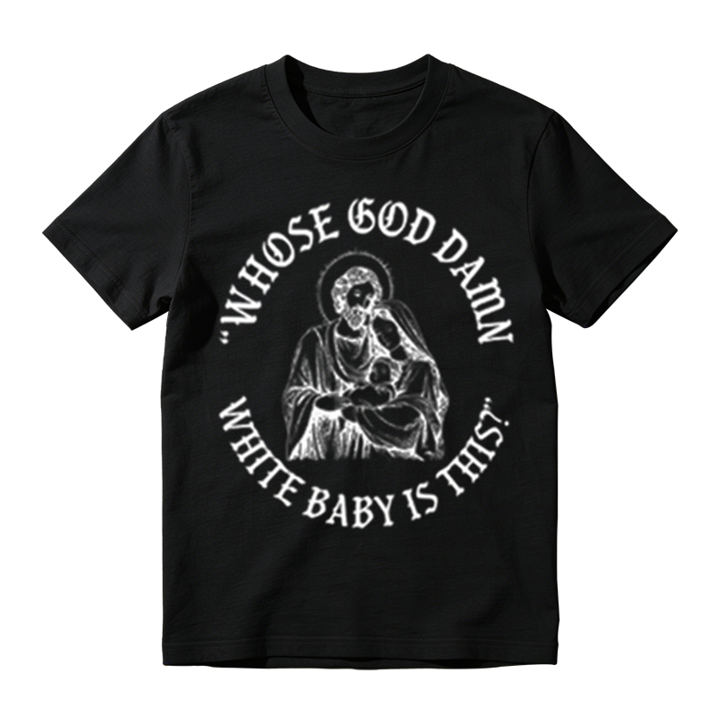 "Whose God Damn White Baby Is This" Funny Religious Parody T-Shirt