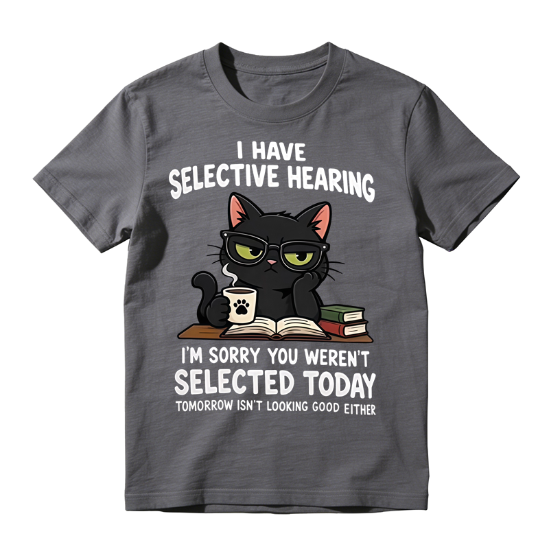 I Have Selective Hearing Funny Black Cat Graphic T-Shirt, Sarcastic Cat Lover Quote Tee