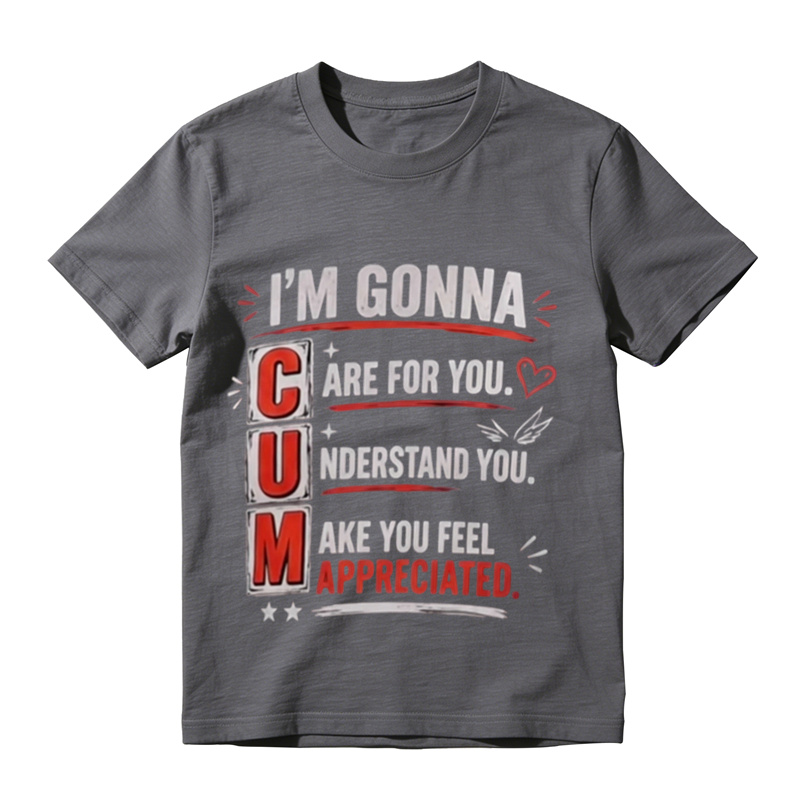 Funny Witty Sarcastic Text Graphic T‑Shirt, I'm Gonna Care For You Tee