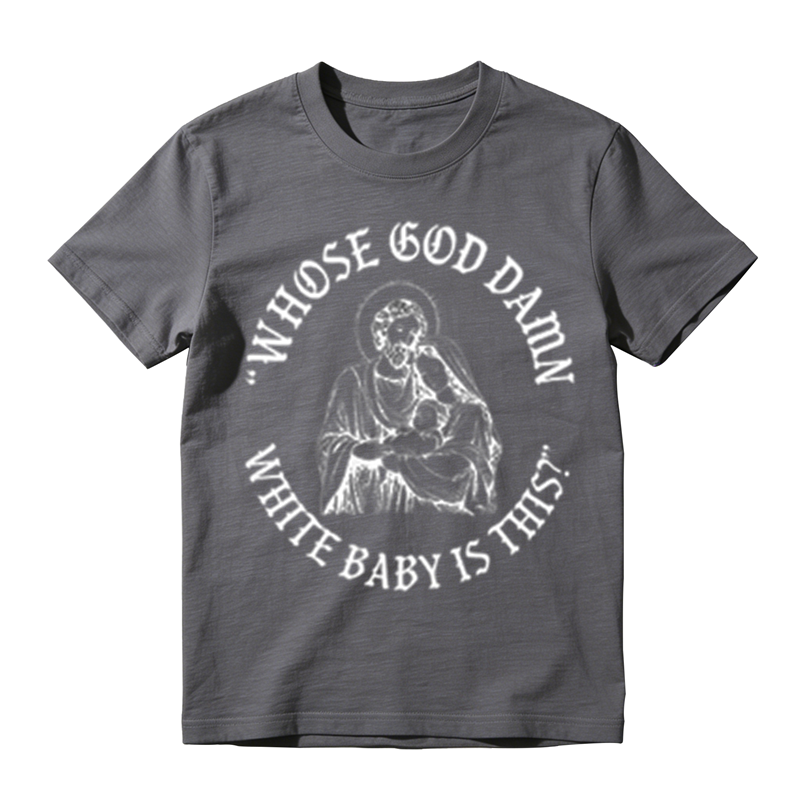 "Whose God Damn White Baby Is This" Funny Religious Parody T-Shirt