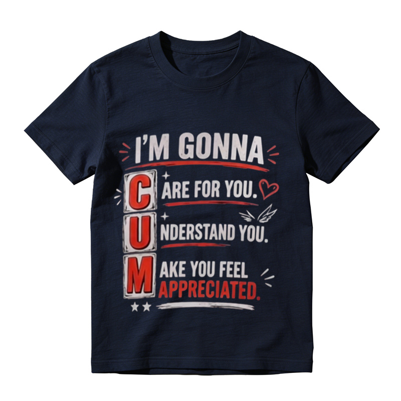 Funny Witty Sarcastic Text Graphic T‑Shirt, I'm Gonna Care For You Tee