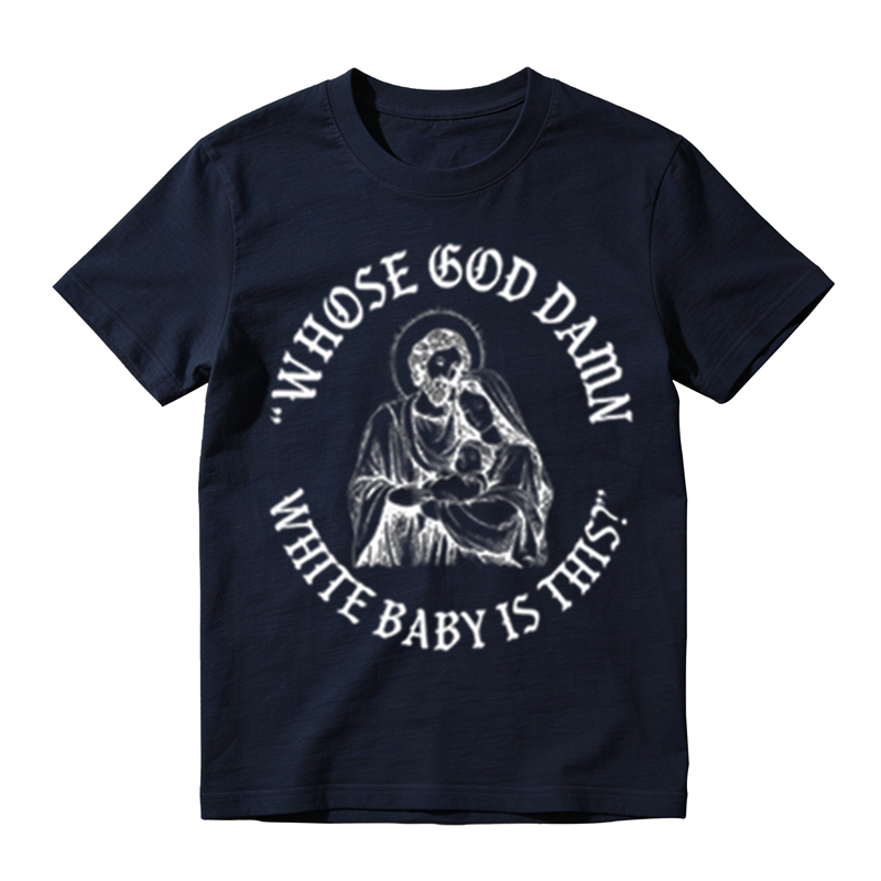 "Whose God Damn White Baby Is This" Funny Religious Parody T-Shirt