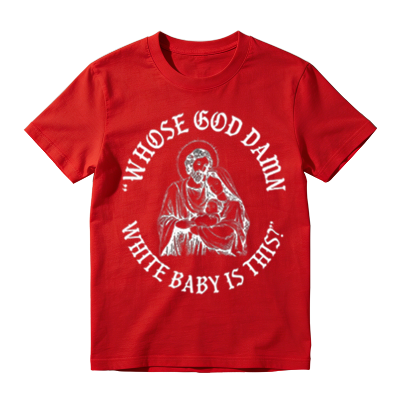 "Whose God Damn White Baby Is This" Funny Religious Parody T-Shirt