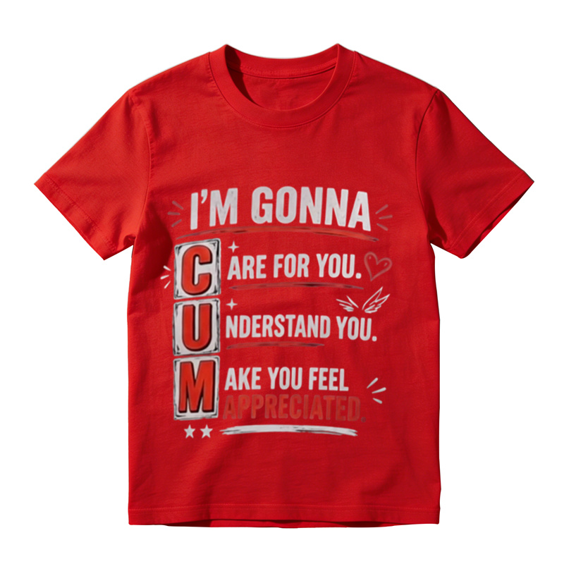 Funny Witty Sarcastic Text Graphic T‑Shirt, I'm Gonna Care For You Tee