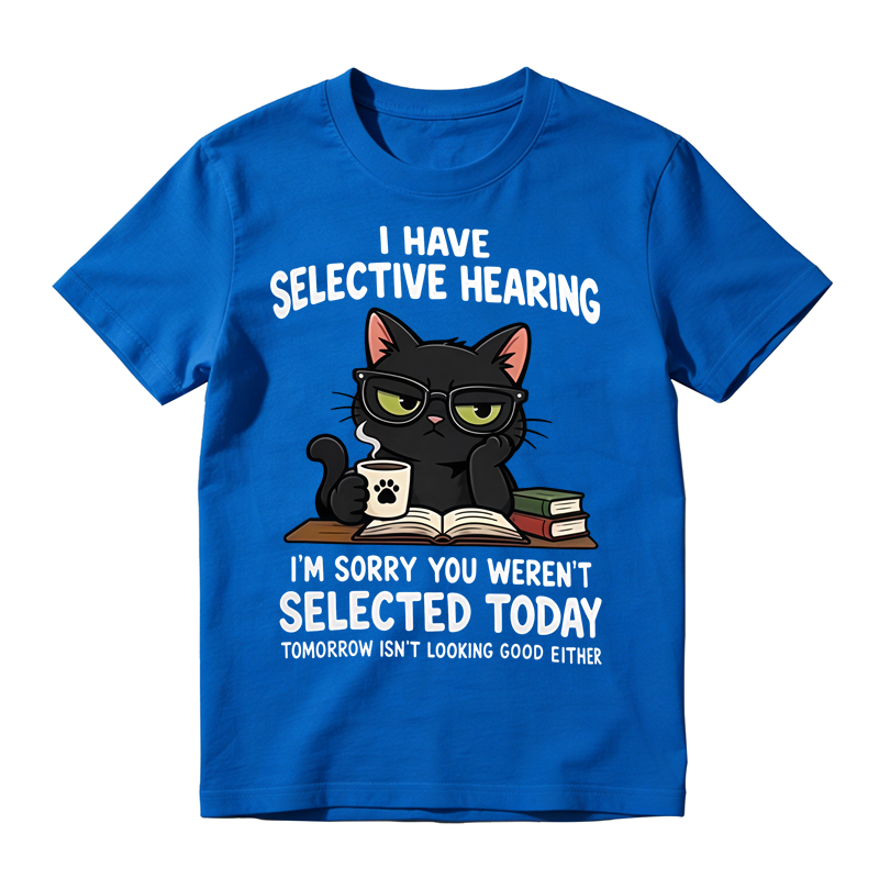 I Have Selective Hearing Funny Black Cat Graphic T-Shirt, Sarcastic Cat Lover Quote Tee