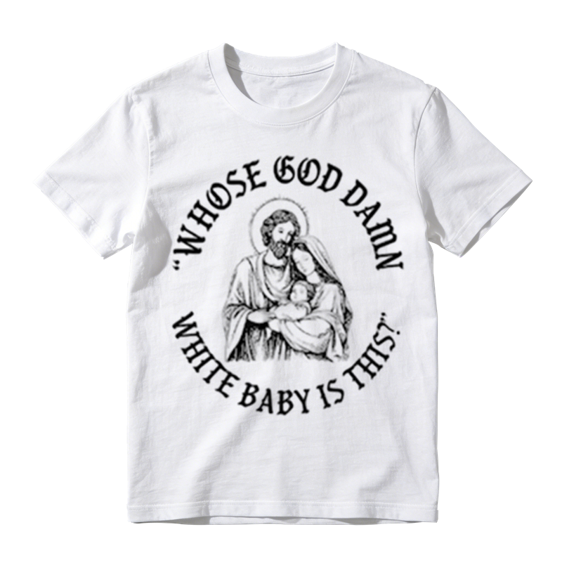 "Whose God Damn White Baby Is This" Funny Religious Parody T-Shirt