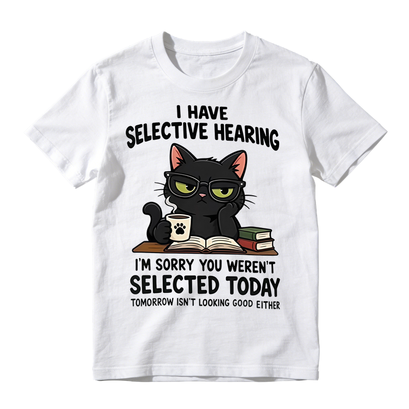 I Have Selective Hearing Funny Black Cat Graphic T-Shirt, Sarcastic Cat Lover Quote Tee
