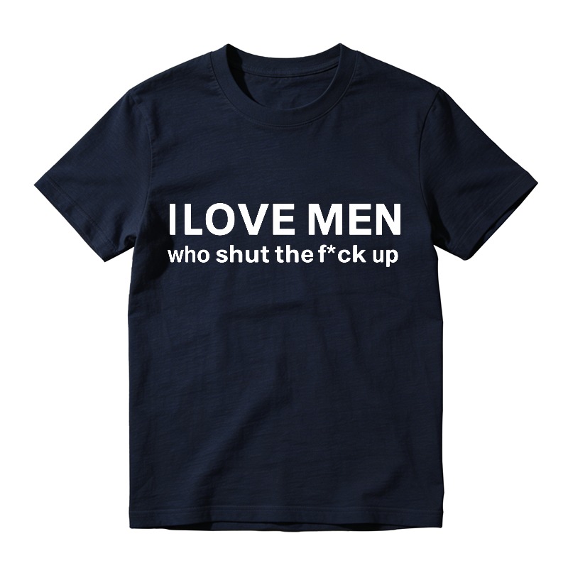 I Love Men Who Shut The Fck Up T-shirt
