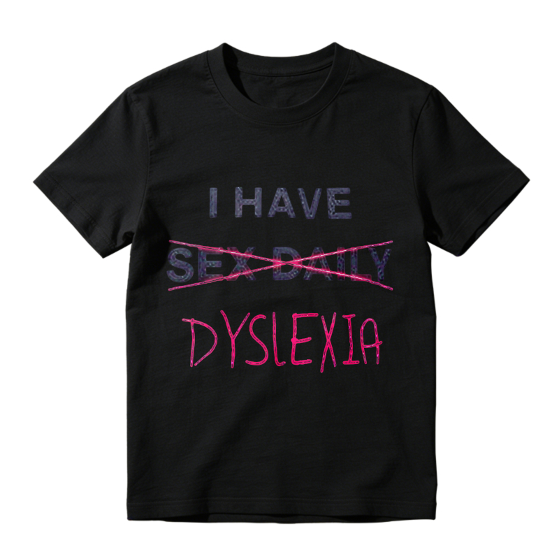 I Have Dyslexia T-shirt