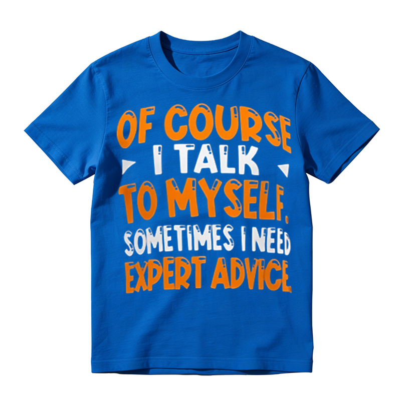Of Course I Talk To Myself Funny Sarcastic Quote Graphic T‑Shirt