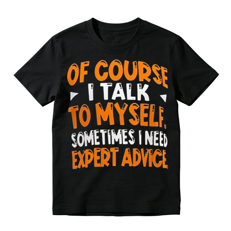 Of Course I Talk To Myself Funny Sarcastic Quote Graphic T‑Shirt