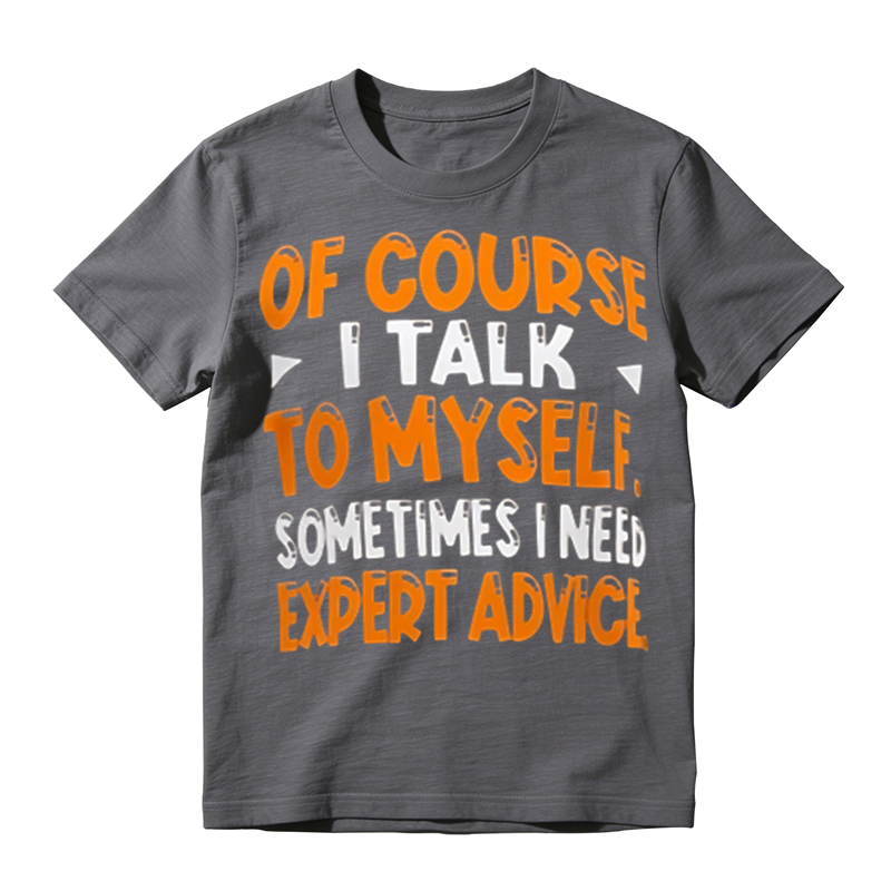 Of Course I Talk To Myself Funny Sarcastic Quote Graphic T‑Shirt