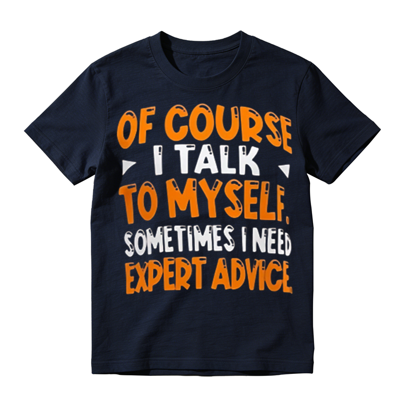 Of Course I Talk To Myself Funny Sarcastic Quote Graphic T‑Shirt