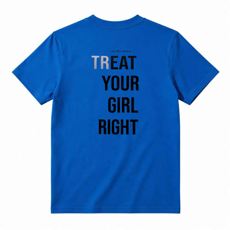 Treat Your Girl Right Text Graphic T-shirt