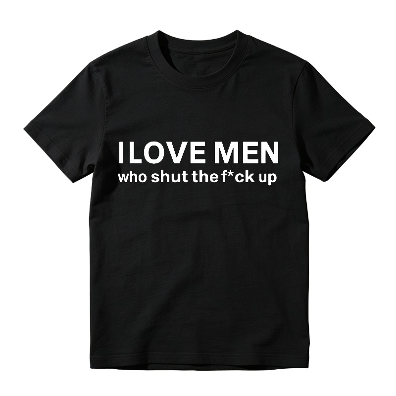 I Love Men Who Shut The Fck Up T-shirt